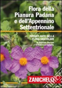 Flora della Pianura Padana e dell'Appennino Settentrionale. Foto atlante della Flora vascolare libro di Marconi Giancarlo; Corbetta Francesco