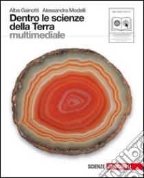 Dentro le scienze della terra. Per le Scuole superiori. Con CD-ROM. Con espansione online libro di Gainotti Alba, Modelli Alessandra