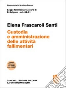 Art. 84-91. Custodia e amministrazione delle attività fallimentari libro di Frascaroli Santi Elena