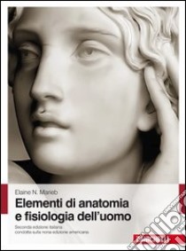 Elementi di anatomia e fisiologia dell'uomo libro di Marieb Elaine N.