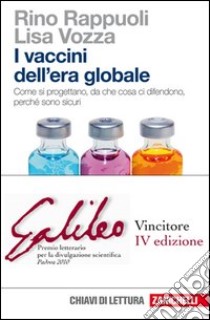 I vaccini dell'era globale. Come si progettano, da che cosa ci difendono, perché sono sicuri libro di Rappuoli Rino; Vozza Lisa; Tibone F. (cur.)