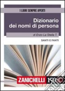 Dizionario dei nomi di persona. Santi e fanti libro di La Stella T. Enzo