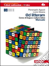 @d litteram. Corso di lingua e cultura latina. Manuale-Esercizi. Per le Scuole superiori. Con e-book. Con espansione online. Vol. 1 libro di AGAZZI PIERANGELO - SISANA LUCIO 