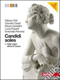 Candidi soles. Storia e antologia della letteratura latina. Per i Licei e gli Ist. magistrali. Con espansione online. Vol. 1: Dalle origini all'età di Cesare libro di Citti Vittorio, Casali Claudia, Gubellini Maura