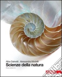 Scienze della natura. Volume unico. Per le Scuole superiori libro di Gainotti Alba, Modelli Alessandra