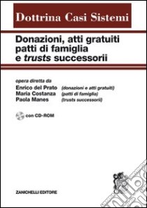 Donazioni, atti gratuiti, patti di famiglia e trusts successorii. Con CD-ROM libro di Del Prato E. (cur.); Costanza M. (cur.); Manes P. (cur.)