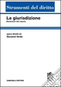 La giurisdizione. Dizionario del riparto libro di Verde G. (cur.)