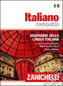 Italiano compatto. Dizionario della lingua italiana libro di Cattana A. (cur.); Nesci M. T. (cur.)