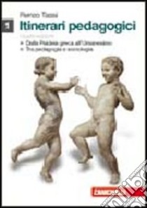 Itinerari pedagogici. Per i Licei e gli Ist. Magistrali. Con espansione online. Vol. 1: Dalla paideia greca all'Umanesimo. Tra pedagogia e sociologia libro di Tassi Renzo