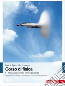 Corso di fisica. Vol. 1 libro di Tipler Paul A.; Mosca Gene