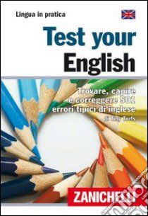 Test your english. Trovare, capire e correggere 501 errori tipici di inglese libro di Torfs Tiny