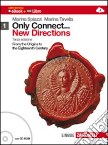 Only connect... new directions. Per le Scuole superiori. Con CD-ROM. Con espansione online. Vol. 1: From the origins to the eighteenth century libro di Spiazzi Marina, Tavella Marina