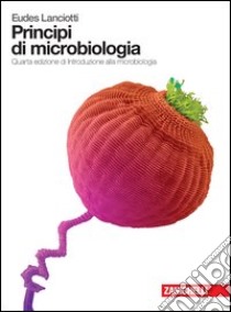 Principi di microbiologia. Per gli Ist. Tecnici e professionali libro di Lanciotti Eudes