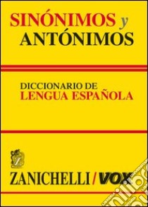 Sinónimos y antónimos. Diccionario de lengua española libro