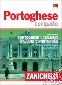 Portoghese compatto. Dizionario portoghese-italiano, italiano-portoghese libro di Costa da Silva Ferreira Anabela C.