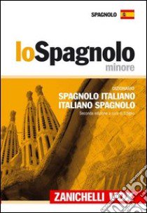 Lo spagnolo minore. Dizionario spagnolo-italiano, italiano-spagnolo libro