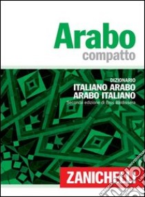 Arabo compatto. Dizionario italiano-arabo, arabo-italiano libro di Baldissera Eros