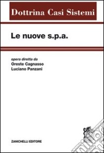 Le nuove s.p.a.. Vol. 1: Prolegomeni al nuovo diritto societario libro di Cagnasso O. (cur.); Panzani L. (cur.)