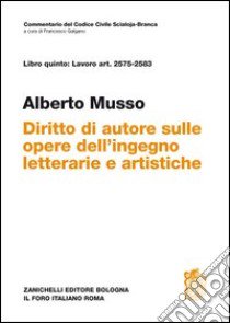 Commentario del Codice Civile. Art. 2575-2583. Diritto d'autore sulle opere dell'ingegno letterarie e artistiche libro di Musso Alberto