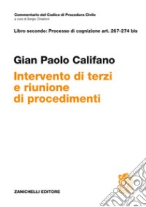 Libro secondo: Processo di cognizione Art. 267-274 bis. Intervento di terzi e riunione di procedimenti libro di Califano Gian Paolo