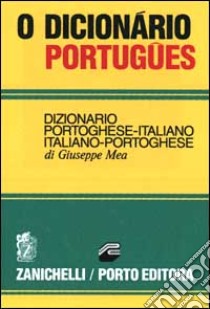 Dicionario português. Dizionario portoghese-italiano, italiano-portoghese (O) libro di Mea Giuseppe