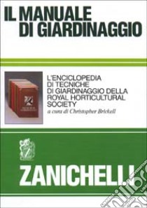 Il manuale di giardinaggio. L'enciclopedia di tecniche di giardinaggio della Royal horticultural Society libro di Brickell C. (cur.)