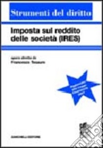 Imposta sul reddito delle società Ires libro di Tesauro F. (cur.)