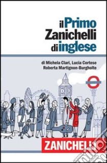 Il primo Zanichelli di inglese libro di Clari Michela; Cortese Lucia; Martignon Burgholte Roberta