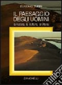 Il paesaggio degli uomini. La natura, la cultura, la storia libro di Turri Eugenio