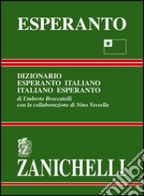 Esperanto. Dizionario esperanto-italiano, italiano-esperanto libro di Broccatelli Umberto; Vessella Nino