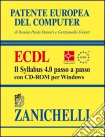 Patente europea del computer. ECDL. Il Syllabus 4.0 passo a passo. Con CD-ROM libro di Dameri Renata P., Foresti Genzianella