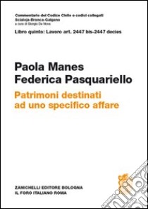 Patrimoni destinati ad uno specifico affare. Artt. 2447 bis-2447 decies libro di Manes Paola; Pasquariello Federica