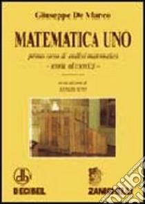 Matematica uno. Primo corso di analisi matematica. Teoria ed esercizi. Per le Scuole superiori libro di De Marco Giuseppe