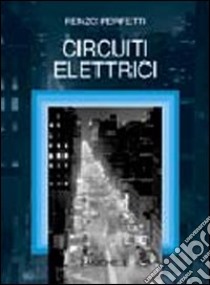 Circuiti elettrici libro di Perfetti Renzo