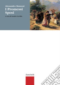 I Promessi sposi. Per le Scuole superiori, Alessandro Manzoni, Zanichelli, 2004