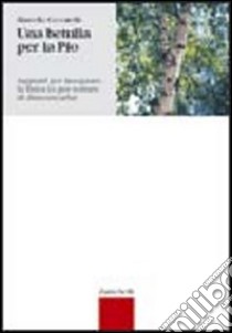 Una betulla per la Pio. Appunti per insegnare la fisica (o per tentare di dimenticarla) (rist. anast. 1968) libro di Ceccarelli Marcello