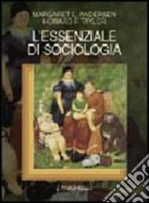 L'essenziale di sociologia libro di Andersen Margaret L., Taylor Howard F.