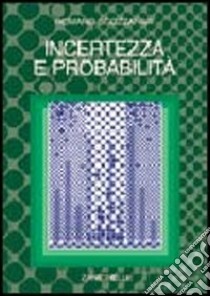 Incertezza e probabilità. Significato, valutazione, applicazioni della probabilità soggettiva libro di Scozzafava Romano