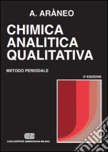 Chimica analitica qualitativa. Metodo periodale libro di Araneo Antonio