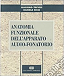 Anatomia funzionale dell'apparato audio-fonatorio libro di Trevisi Massimo; Ricci Daniele