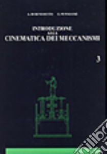 Introduzione alla cinematica dei meccanismi. Vol. 3 libro di Di Benedetto Augusto; Pennestrì Ettore