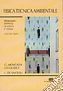 Fisica tecnica ambientale. Vol. 3: Benessere termico, acustico e visivo libro di Moncada Lo Giudice Gino; De Santoli Livio