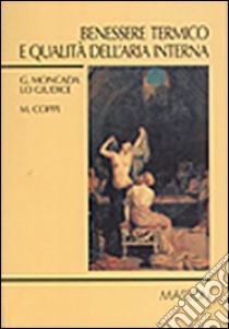 Benessere termico e qualità dell'aria interna libro di Moncada Lo Giudice Gino; Coppi Massimo
