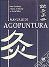 Manuale di agopuntura libro di Deadman Peter; Al-Khafaji Mazin; Baker Kevin; Rotolo G. (cur.)