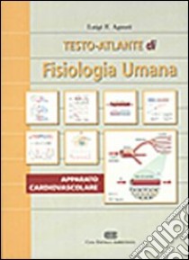 Testo-atlante di fisiologia umana. Apparato cardiovascolare libro di Agnati Luigi F.