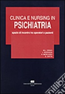 Clinica e nursing in psichiatria. Spazio di incontro tra operatori e pazienti libro di Drigo M. Luisa