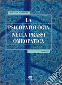 La psicopatologia nella prassi omeopatica. Vol. 2 libro di Barbancey Jacqueline