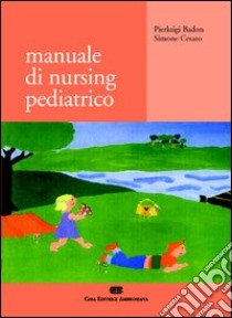 Manuale di nursing pediatrico libro di Badon Pierluigi - Cesaro Simone