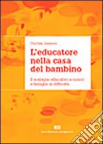 L'educatore nella casa del bambino. Il sostegno educativo a minori e famiglie in difficoltà libro di Janssen Cristina