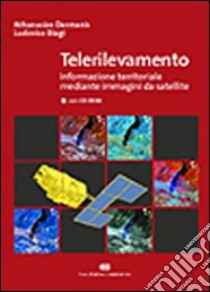 Telerilevamento. Informazione territoriale mediante immagini da satellite. Con CD-ROM libro di Dermanis Athanasios - Biagi Ludovico